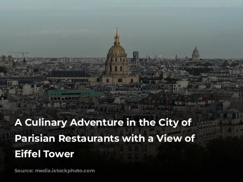 A Culinary Adventure in the City of Lights:  Parisian Restaurants with a View of the Eiffel Tower