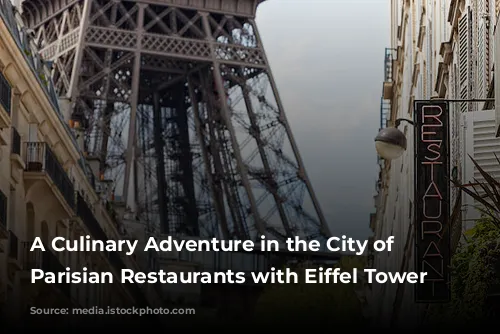 A Culinary Adventure in the City of Lights: Parisian Restaurants with Eiffel Tower Views