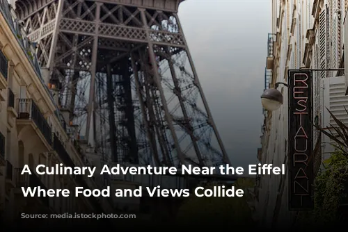 A Culinary Adventure Near the Eiffel Tower: Where Food and Views Collide