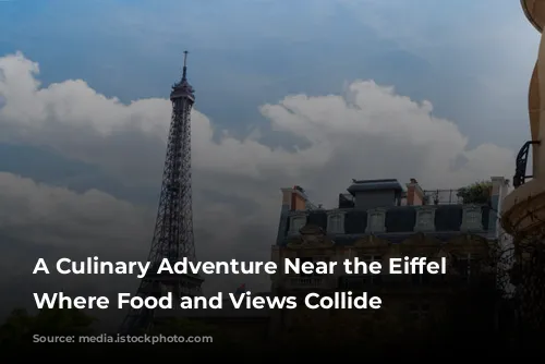 A Culinary Adventure Near the Eiffel Tower: Where Food and Views Collide