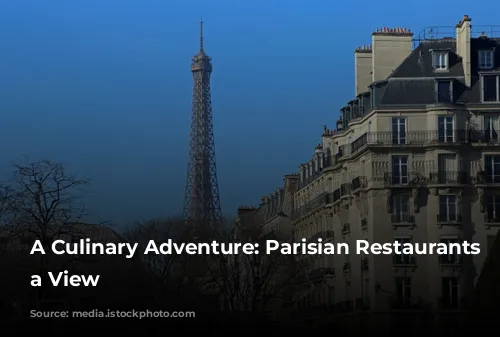 A Culinary Adventure: Parisian Restaurants with a View