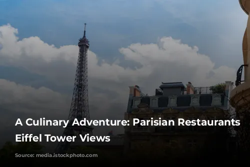 A Culinary Adventure: Parisian Restaurants with Eiffel Tower Views