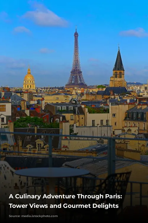 A Culinary Adventure Through Paris: Eiffel Tower Views and Gourmet Delights