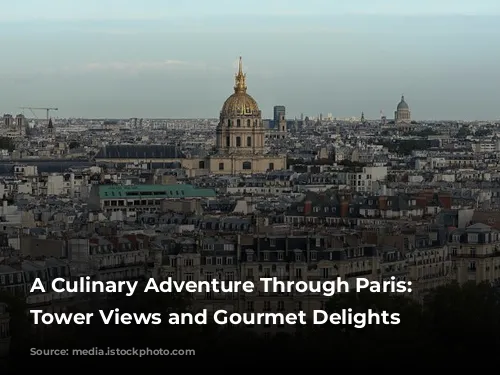 A Culinary Adventure Through Paris: Eiffel Tower Views and Gourmet Delights