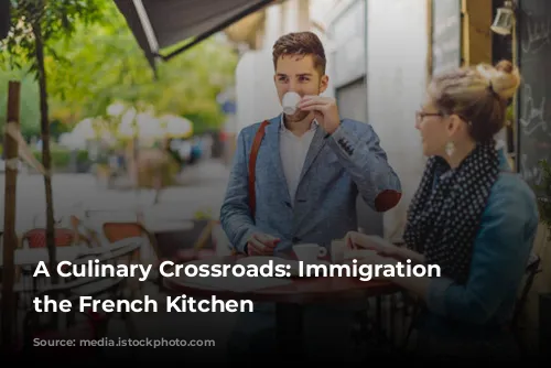 A Culinary Crossroads: Immigration and the French Kitchen