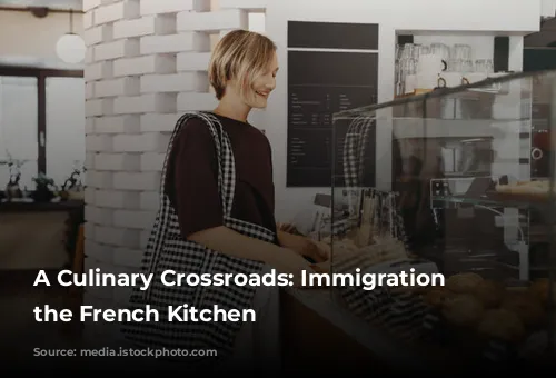 A Culinary Crossroads: Immigration and the French Kitchen