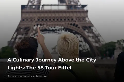 A Culinary Journey Above the City of Lights: The 58 Tour Eiffel