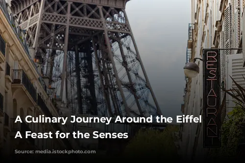 A Culinary Journey Around the Eiffel Tower: A Feast for the Senses