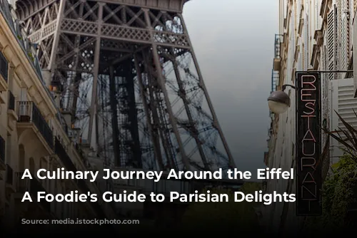 A Culinary Journey Around the Eiffel Tower: A Foodie's Guide to Parisian Delights