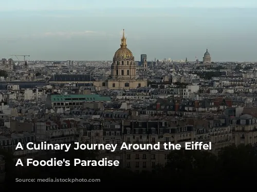 A Culinary Journey Around the Eiffel Tower:  A Foodie's Paradise