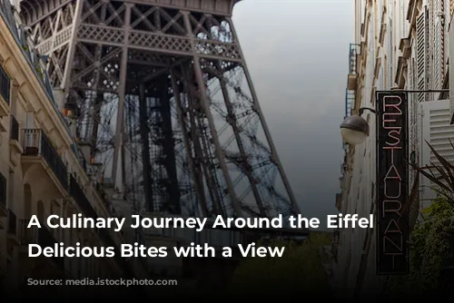 A Culinary Journey Around the Eiffel Tower: Delicious Bites with a View