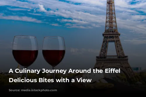 A Culinary Journey Around the Eiffel Tower: Delicious Bites with a View