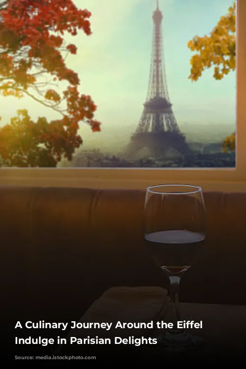 A Culinary Journey Around the Eiffel Tower: Indulge in Parisian Delights