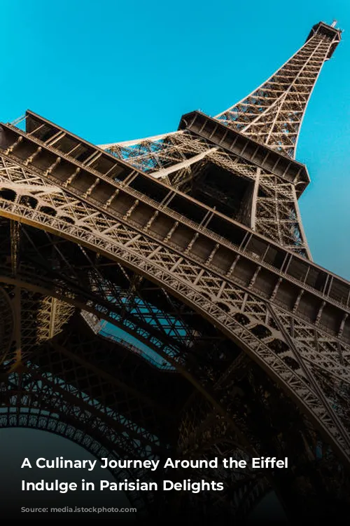 A Culinary Journey Around the Eiffel Tower: Indulge in Parisian Delights