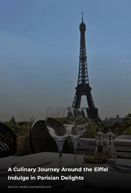 A Culinary Journey Around the Eiffel Tower: Indulge in Parisian Delights