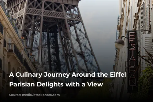 A Culinary Journey Around the Eiffel Tower: Parisian Delights with a View