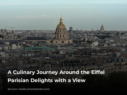 A Culinary Journey Around the Eiffel Tower: Parisian Delights with a View