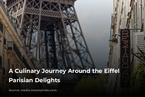 A Culinary Journey Around the Eiffel Tower: Parisian Delights