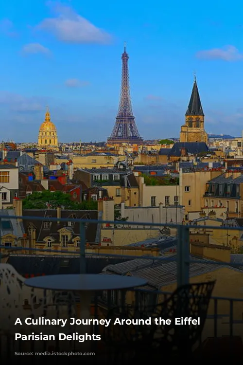 A Culinary Journey Around the Eiffel Tower: Parisian Delights