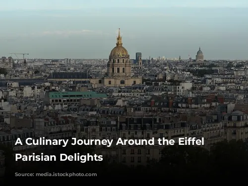 A Culinary Journey Around the Eiffel Tower: Parisian Delights