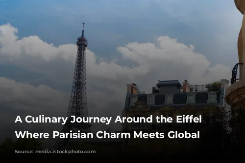 A Culinary Journey Around the Eiffel Tower: Where Parisian Charm Meets Global Flavors