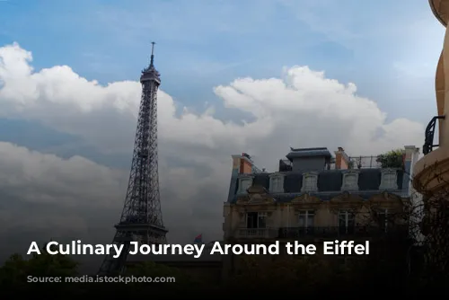 A Culinary Journey Around the Eiffel Tower: