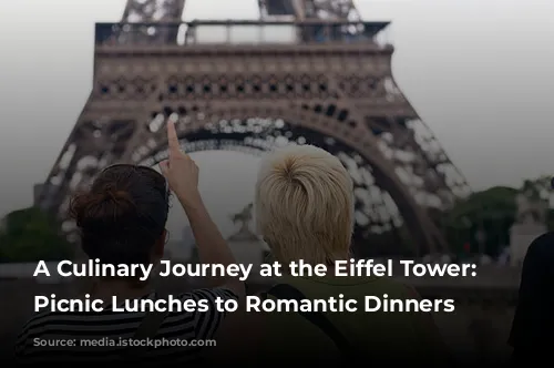 A Culinary Journey at the Eiffel Tower: From Picnic Lunches to Romantic Dinners