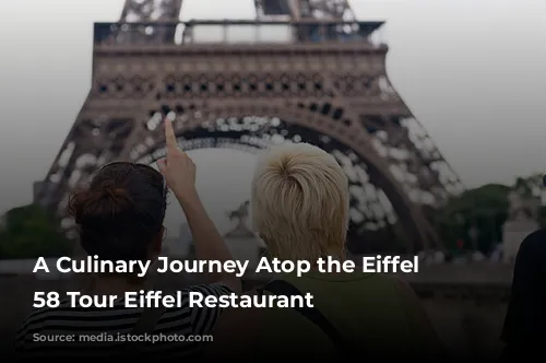 A Culinary Journey Atop the Eiffel Tower: 58 Tour Eiffel Restaurant