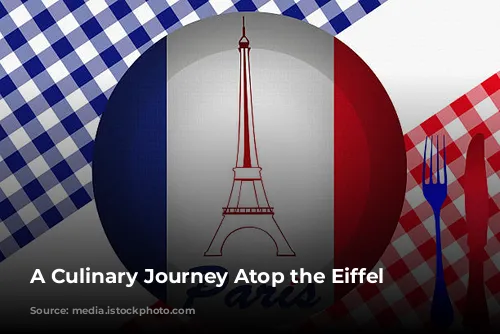 A Culinary Journey Atop the Eiffel Tower