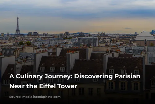 A Culinary Journey: Discovering Parisian Restaurants Near the Eiffel Tower