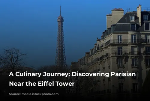 A Culinary Journey: Discovering Parisian Restaurants Near the Eiffel Tower