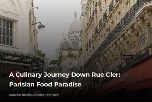 A Culinary Journey Down Rue Cler: A Parisian Food Paradise