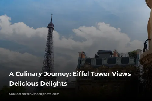 A Culinary Journey:  Eiffel Tower Views and Delicious Delights