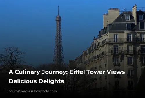 A Culinary Journey:  Eiffel Tower Views and Delicious Delights