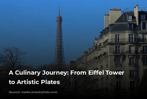 A Culinary Journey: From Eiffel Tower Views to Artistic Plates