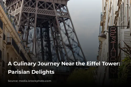 A Culinary Journey Near the Eiffel Tower: Discover Parisian Delights