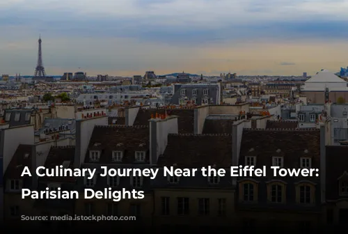 A Culinary Journey Near the Eiffel Tower: Discover Parisian Delights