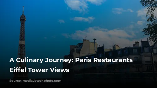 A Culinary Journey: Paris Restaurants with Eiffel Tower Views