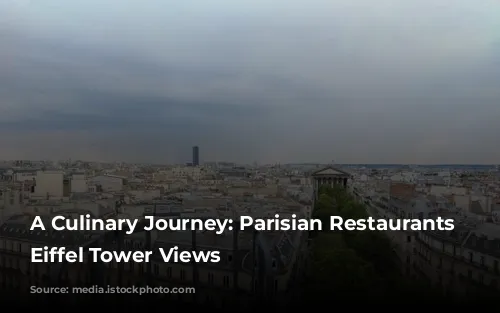 A Culinary Journey: Parisian Restaurants with Eiffel Tower Views