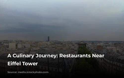 A Culinary Journey: Restaurants Near the Eiffel Tower