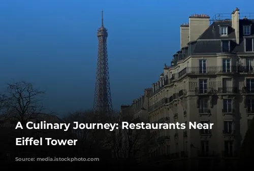 A Culinary Journey: Restaurants Near the Eiffel Tower