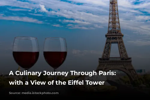 A Culinary Journey Through Paris: Dining with a View of the Eiffel Tower