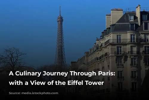 A Culinary Journey Through Paris: Dining with a View of the Eiffel Tower