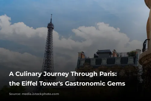 A Culinary Journey Through Paris: Discover the Eiffel Tower's Gastronomic Gems