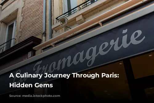 A Culinary Journey Through Paris: Discovering Hidden Gems