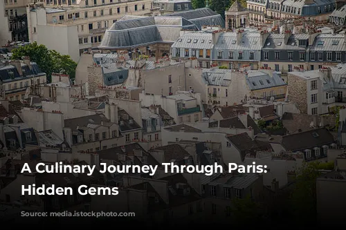 A Culinary Journey Through Paris: Discovering Hidden Gems