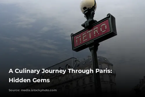 A Culinary Journey Through Paris: Discovering Hidden Gems