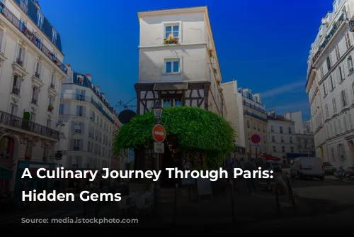 A Culinary Journey Through Paris: Discovering Hidden Gems