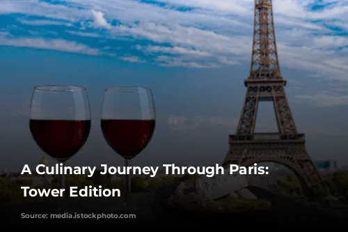 A Culinary Journey Through Paris: Eiffel Tower Edition