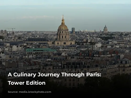 A Culinary Journey Through Paris: Eiffel Tower Edition